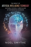 The Impact of Artificial Intelligence Technology on Public School Curriculums of Mathematics-Sciences 1640278443 Book Cover