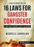 16 Laws for Gangster Confidence: F*ck Self Doubt, Do It Scared (The Street PH.D Book 2) 194887007X Book Cover