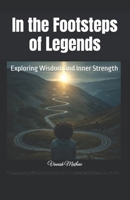 In the Footsteps of Legends: Exploring Wisdom and Inner Strength B0F388WY47 Book Cover