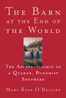The Barn at the End of the World: The Apprenticeship of a Quaker, Buddhist Shepherd 1571312544 Book Cover