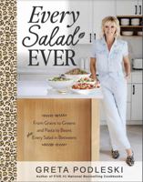 Every Salad Ever: From Grains to Greens and Pasta to Beans Plus Every Salad In Betweens 1775047016 Book Cover