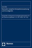 Normativ-Rezeptive Kompetenzzuweisung Und Grundgesetz: Dargestellt Am Beispiel Der Gesetzgebungskompetenz Fur Das 'Recht Der Spielhallen' I.S.V. Art. 3848720833 Book Cover