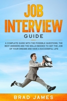 Job Interview Guide: A Complete Guide with the Possible Questions, the Best Answers and the Skills Needed to Get the Job of Your Dreams and Have a Successful Life 1712965328 Book Cover