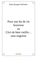 Pour une fin de vie heureuse ou L'Art de bien vieillir... sans angoisse (French Edition) 2414151404 Book Cover