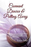 Covenant Divorce & Putting Away: What Most Christians Don't Know about Divorce and Remarriage Yet the Bible Has Been Saying It the Whole Time 1979198535 Book Cover