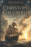 Christoph Kolumbus: Entdeckung, Macht und Verantwortung (German Edition) B0GYN5Y3RH Book Cover