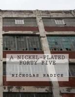 A Nickel-Plated Forty Five 0692321632 Book Cover