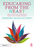 Educaring from the Heart: How to Nurture Your Wellbeing and Re-discover Your Purpose in Education 1032717874 Book Cover