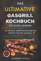 Das ultimative Gasgrill Kochbuch für echte Genießer: 105 geniale abwechslungsreiche Rezepte für den Gasgrill (German Edition) B08HQ72HZJ Book Cover