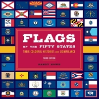 Flags of the Fifty States: Their Colorful Histories And Significance 1493090437 Book Cover