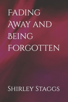 Fading Away and Being Forgotten B0CK3ZWTQD Book Cover