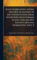 Slave Narratives: A Folk History of Slavery in the United States From Interviews With Former Slaves, Volume XIV, South Carolina Narratives, Part 2 1023144530 Book Cover