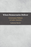 When Democracies Deliver: Governance Reform in Latin America 110845920X Book Cover