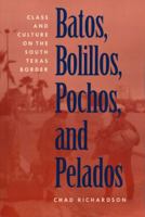 Batos, Bolillos, Pochos, and Pelados: Class and Culture on the South Texas Border 0292770901 Book Cover