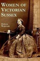 Women of Victorian Sussex: Their Status, Occupations and Dealings with the Law, 1830-1870 1904109055 Book Cover