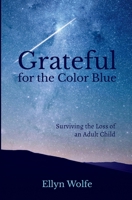 Grateful for the Color Blue: Surviving the Loss of an Adult Child 1734997109 Book Cover
