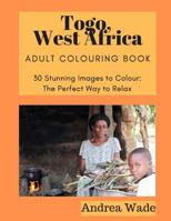 Togo, West Africa Adult Colouring Book: 30 Stunning Images to Colour: The Perfect Way to Relax 1082185124 Book Cover