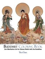 Buddhist Coloring Book: Zen Meditation Art for Stress Relief with the Buddhas 1541290453 Book Cover