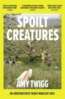 Spoilt Creatures: An Observer Best Debut of 2024 - 'Compelling, Cultish and Utterly Feral' Alice Slater B0GJG2BVDK Book Cover