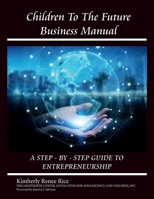 Children to the Future Business Manual: Step by Step Guide to Entrepreneurship 1513663216 Book Cover