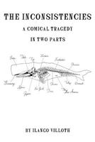 The Inconsistencies: A Comical Tragedy In Two Parts 1548510432 Book Cover
