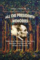 All the Presidents' Memories: How they Reconstruct the Past, Manage the Present and Shape the Future 1725593815 Book Cover