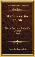 The Daisy And Her Friends: Simple Tales And Stories For Children 116508788X Book Cover
