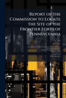 Report of the Commission to Locate the Site of the Frontier Forts of Pennsylvania 1025179994 Book Cover
