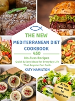 The New Mediterranean Diet Cookbook: 450 No-Fuss Recipes. Quick and Easy Ideas for Every Day Life That Anyone Can Cook. 1803216158 Book Cover