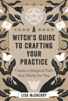 A Witch's Guide to Crafting Your Practice: Create a Magical Path That Works for You 0738769800 Book Cover