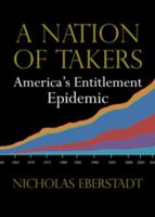 A Nation of Takers: America’s Entitlement Epidemic 1599474352 Book Cover