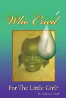 Who Cried for the Little Girl 1626971722 Book Cover