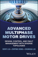 Advanced Multiphase Motor Drives: Design, Control, and Fault Management with Diverse Topologies 1394376308 Book Cover