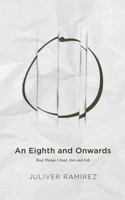 An Eighth and Onwards: Real Things I Said, Did and Felt 1987936213 Book Cover