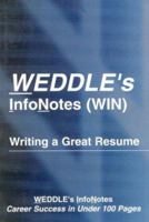 Weddle's Infonotes, Writing a Great Resume: Career Success in Under 100 Pages 1928734103 Book Cover