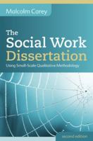 The Social Work Dissertation: Using Small-Scale Qualitative Methodology: Using Small-Scale Qualitative Methodology 0335247598 Book Cover