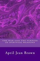 The War And The Purpose Of Spiritual Weapons 1539366693 Book Cover