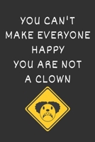You Can't Make Everyone Happy You Are Not A Clown: Blank Lined Notebook with Funny Gift Book Idea 1678913790 Book Cover