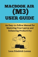 MacBook Air (M3) User Guide: An Easy-to-Follow Manual for Mastering Your Laptop and Enhancing Productivity B0DWJZM5TM Book Cover