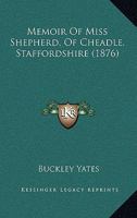 Memoir Of Miss Shepherd, Of Cheadle, Staffordshire 1165477793 Book Cover