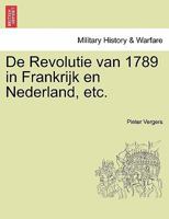 De Revolutie van 1789 in Frankrijk en Nederland, etc. 124145633X Book Cover