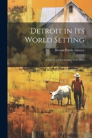 Detroit in its World Setting; a 250-year Chronology, 1701-1951 1022242881 Book Cover