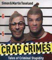 Crap Crimes: Tales of Criminal Stupidity 1847946933 Book Cover
