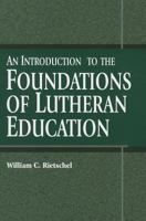 An Introduction to the Foundations of Lutheran Education 0570042860 Book Cover