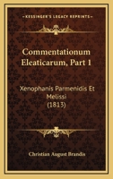 Commentationum Eleaticarum, Part 1: Xenophanis Parmenidis Et Melissi (1813) 1168409195 Book Cover