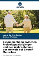 Zusammenhang zwischen Freizeitspaziergängen und der Wahrnehmung der Umwelt bei älteren Menschen: Eine Studie und ihre Beiträge (German Edition) B0CHLCBM35 Book Cover