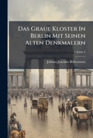 Das Graue Kloster In Berlin Mit Seinen Alten Denkmalern, Volume 2 1286532108 Book Cover