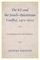 The EU and the Israeli-Palestinian Conflict 1971-2013: In Pursuit of a Just Peace 1498505260 Book Cover