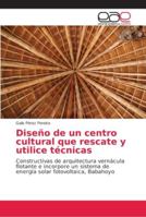Diseño de un centro cultural que rescate y utilice técnicas 6202156198 Book Cover