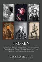 Broken: Illness and Disability in Antônio Francisco Lisboa, Camilo Castelo Branco, Clarice Lispector, Victor Willing, Paula Rego and Ana Palma 1805117483 Book Cover